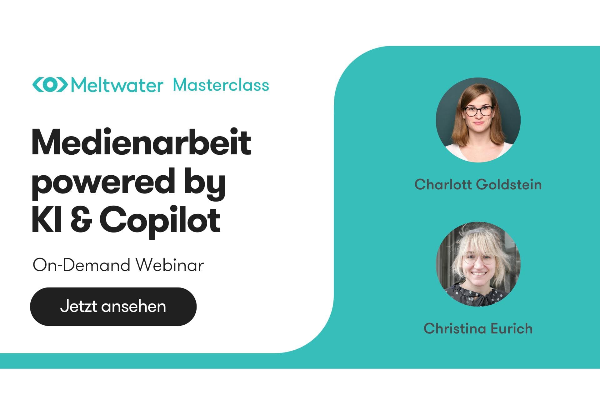 Webinar-Ankündigung von Meltwater mit dem Titel „Medienarbeit powered by KI & Copilot“. Es handelt sich um ein On-Demand-Webinar. Abgebildet sind die Referentinnen Charlott Goldstein und Christina Eurich mit Portraitfotos. Links unten befindet sich ein schwarzer Button mit der Aufschrift „Jetzt ansehen“.